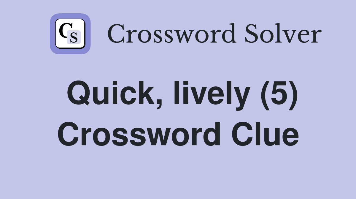 Quick, lively (5) Crossword Clue Answers Crossword Solver